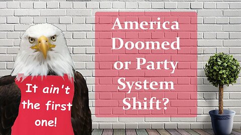 America Doomed or Party System Shift?