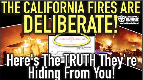 The California Fires Are DELIBERATE!! The TRUTH They Are Hiding From You!