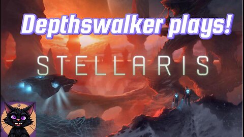 Depthswalker plays! Stellaris