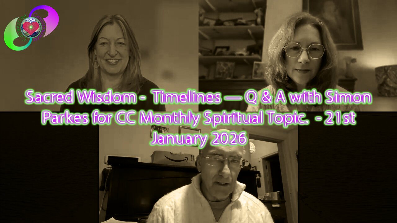 Sacred Wisdom - Timelines — Q & A with Simon Parkes for CC Monthly Spiritual Topic - 21st January 2026
