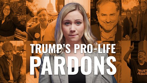 Trump’s Pardoned Pro-Lifers: A Daily Signal Original