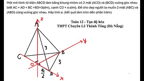 THPT Chuyên Lê Thánh Tông (Đà Nẵng): Một mô hình tứ diện ABCD làm bằng khung nhôm có 2 mặt (ACD) v