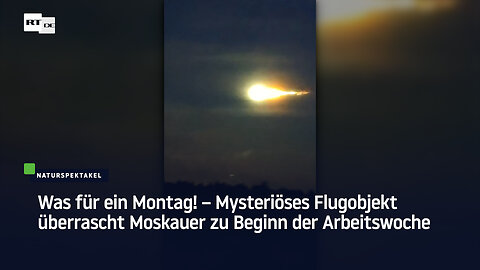 Was für ein Montag! – Mysteriöses Flugobjekt überrascht Moskauer zu Beginn der Arbeitswoche