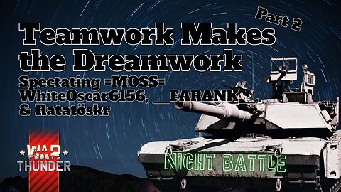 Teamwork Makes the Dreamwork - War Thunder - Spectating =MOSS=