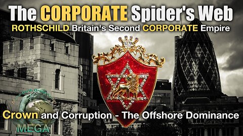 The CORPORATE Spider's Web - ROTHSCHILD Britain's Second CORPORATE Empire | Crown and Corruption - The Offshore Dominance