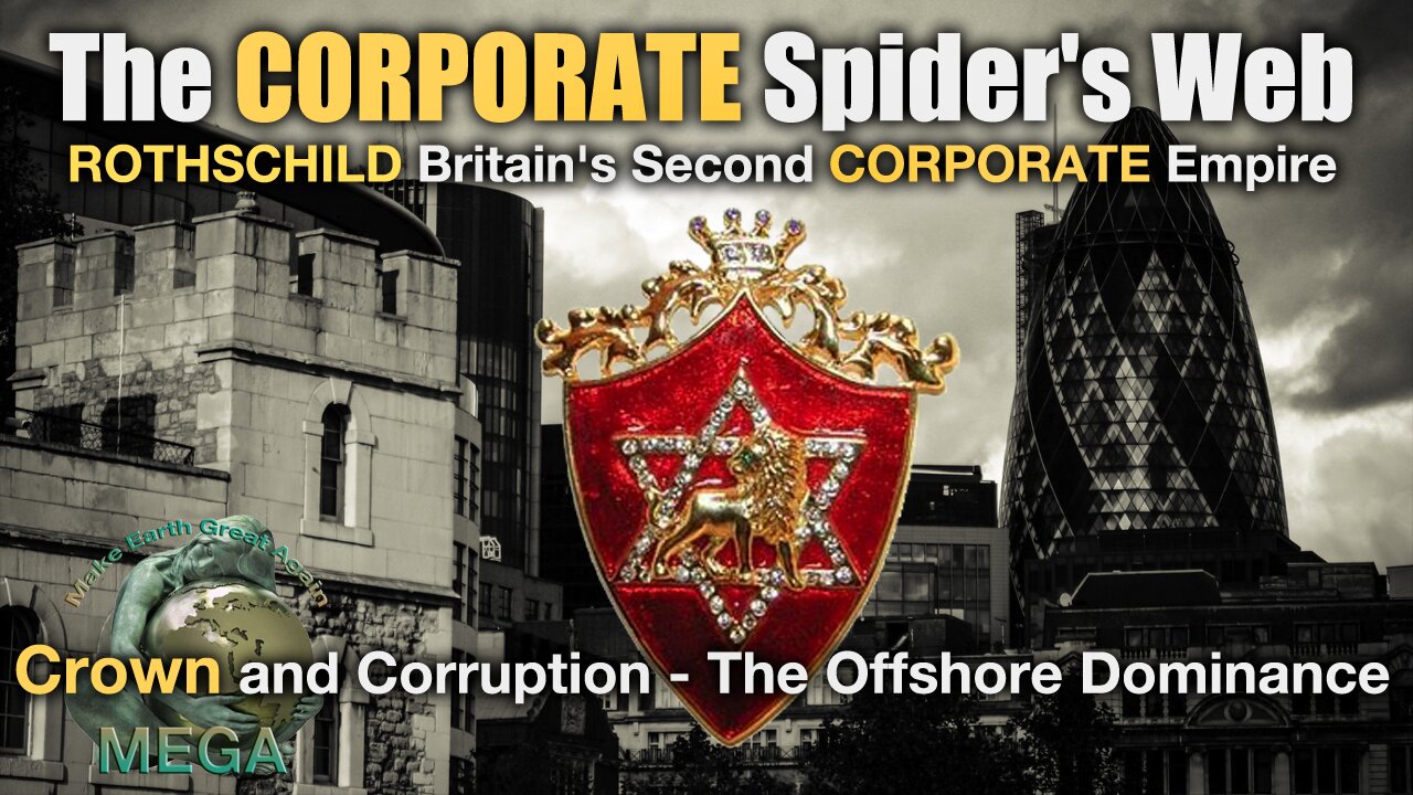 The CORPORATE Spider's Web - ROTHSCHILD Britain's Second CORPORATE Empire | Crown and Corruption - The Offshore Dominance