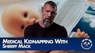 Medical Kidnapping With Sheriff Mack