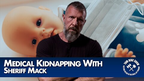 Medical Kidnapping With Sheriff Mack