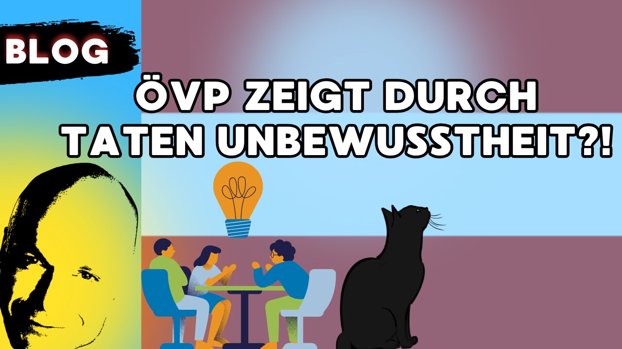 ÖVP zeigt durch Taten Unbewußtheit?!