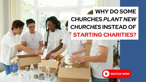 Why do some churches plant new churches instead of starting charities?