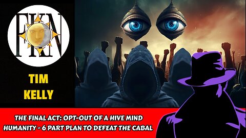 The Final Act: Opt-Out of a Hive Mind Humanity - 6 Part Plan to Defeat the Cabal | Tim Kelly
