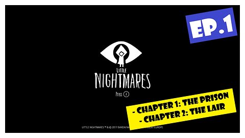 Ep.1 | Chapter 1, Chapter 2 (Little Nightmares)