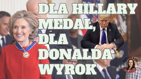 Hillary dostaje medal, a Trump dostaje wyrok