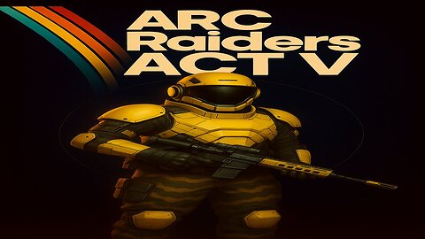 NOW TESTING: ARC RAIDERS PART V