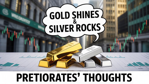 Pretiorates’ Thoughts – Gold shines and Silver rocks