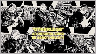 "Otherwise" an Original Song by Aaron Hallett