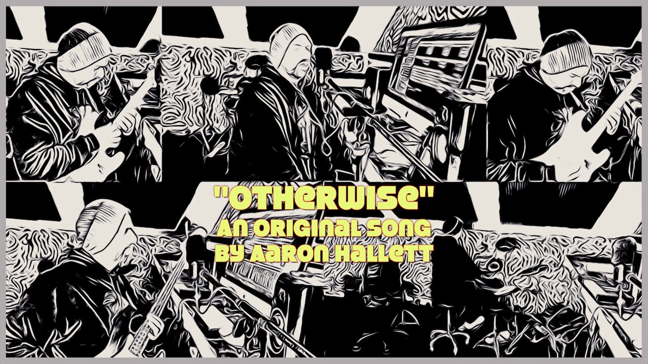 "Otherwise" an Original Song by Aaron Hallett