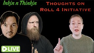 Inkin n Thinkin: Thoughts on Roll 4 Initiative