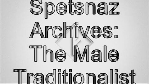 Spetsnaz Archive: The Male Traditionalist