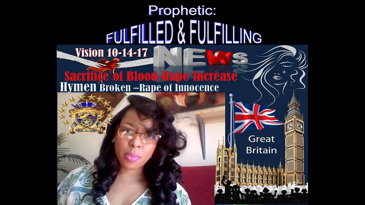 FULFILLED Open Prophetic Vision 10 -14-17 Britain! WARNING! RAPES- Innocence of Children & Hymen!
