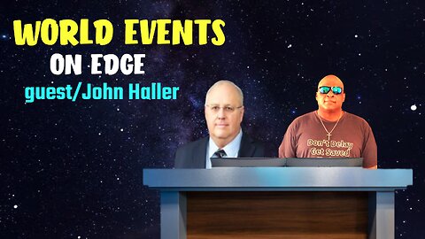 WORLD EVENTS ON EDGE guest/ John Haller