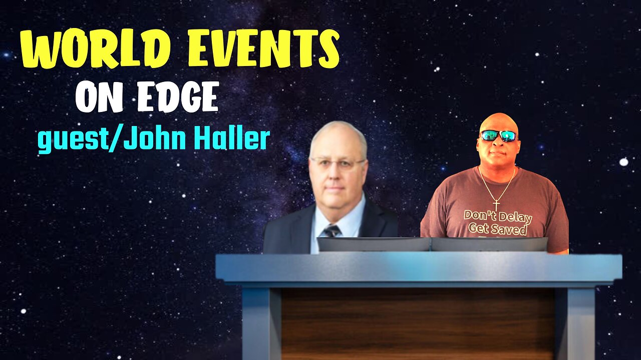WORLD EVENTS ON EDGE guest/ John Haller