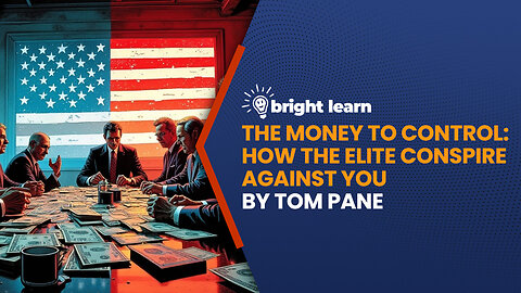 BrightLearn - The Money to Control: How the Elite Conspire Against You by Tom Pane