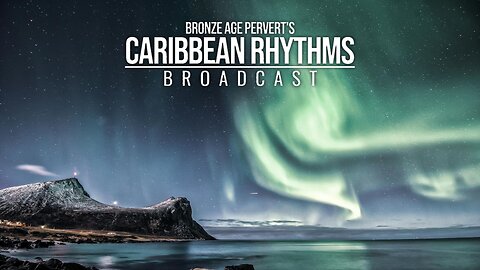 Ep 121 "End of World" • Caribbean Rhythms w/ Bronze Age Pervert