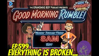 The Grandmas Boy Podcast EP.599-EVERYTHING IS BROKEN...