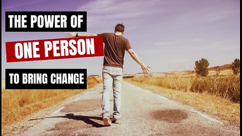 The Power of One Person to Bring Change
