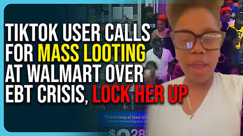 TikTok User Calls For Mass Looting At Walmart Over EBT Crisis, Lock Her Up!