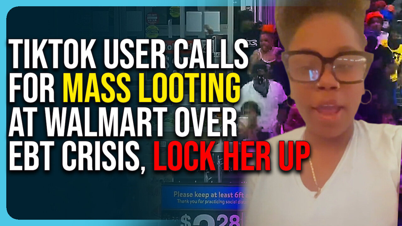 TikTok User Calls For Mass Looting At Walmart Over EBT Crisis, Lock Her Up!