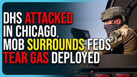 DHS Attacked In Chicago, Mob Surrounds Feds, Tear Gas Deployed