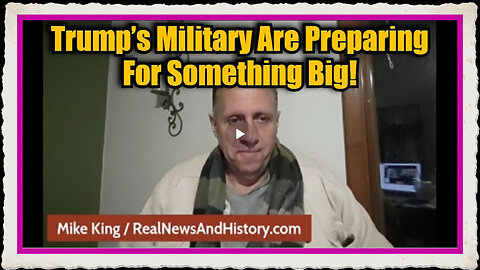 Mike King Trump’s Military Are Preparing For Something Big!