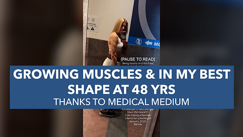 Growing Muscles & In My Best Shape At 48 Yrs Thanks To Medical Medium