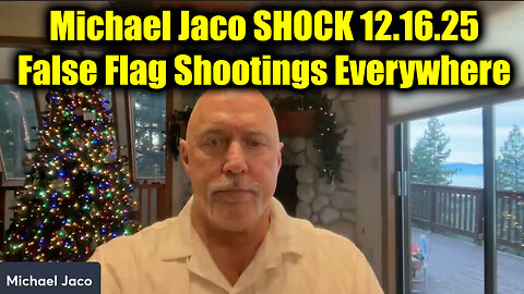 Michael Jaco SHOCK 12.16.25 - False Flag Shootings Everywhere
