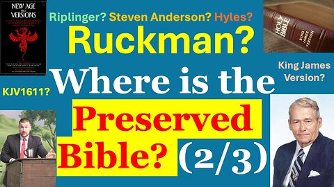 Preserved Bible 1611 KJV? Peter Ruckman, Gail Riplinger, Steven Anderson, Jack Hyles: 2/3, White 19b