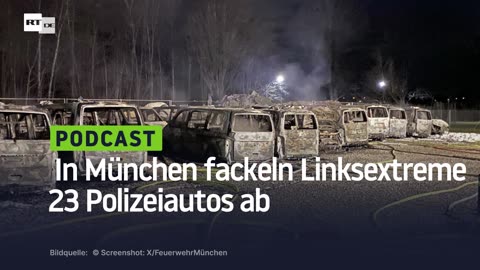 "Anschlag auf unsere Demokratie" – In München fackeln Linksextreme 23 Polizeiautos ab