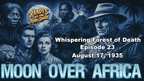Moon over Africa 35-08-17 ep23 Whispering Forest of Death