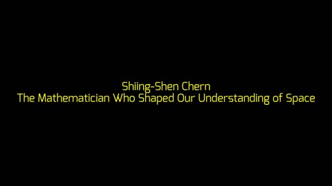 Shiing-Shen Chern: The Mathematician Who Shaped Our Understanding of Space