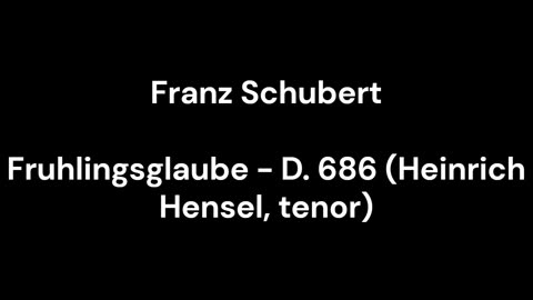 Fruhlingsglaube - D. 686 (Heinrich Hensel, tenor)