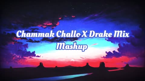Chammak Challo X Drake Mix Mashup Song Lofi Remix Mashup Song MUSIC_WORLD