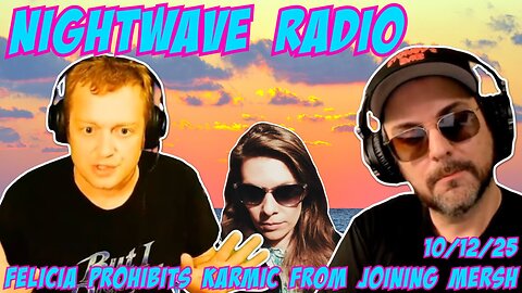 Nightwave Radio: Felicia Gillespie Forbids KarmicX From Doing a Show With Mersh 10/12/25