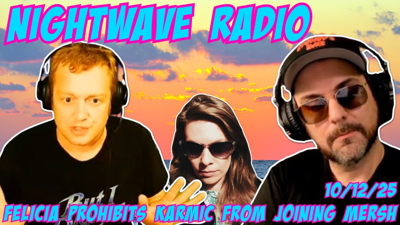 Nightwave Radio: Felicia Gillespie Forbids KarmicX From Doing a Show With Mersh 10/12/25