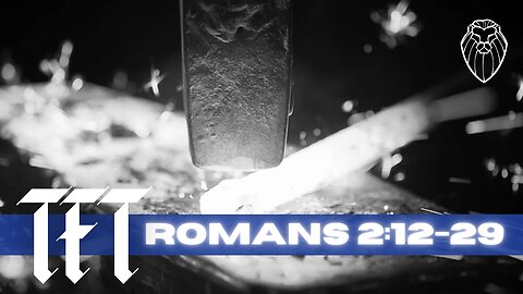 THE FORGING TABLE | Romans 2:12-29 (Ep. 852)
