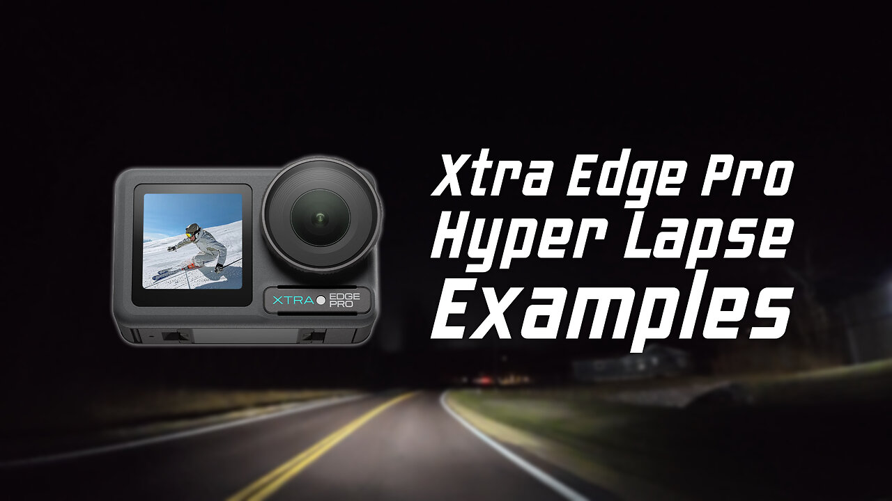 Xtra Edge Pro Hyper Lapse Examples