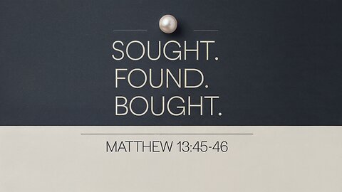 Sought. Found. Bought. | 📖 Matthew 13:45-46| Ontario Community Church | Live Stream