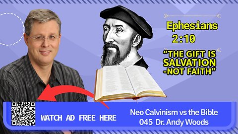 Neo-Calvinism vs. The Bible 045. Ephesians 2:10. Dr. Andy Woods. 10-05-25