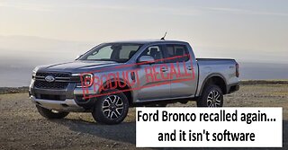 Ford Bronco recalled again and it isn’t software