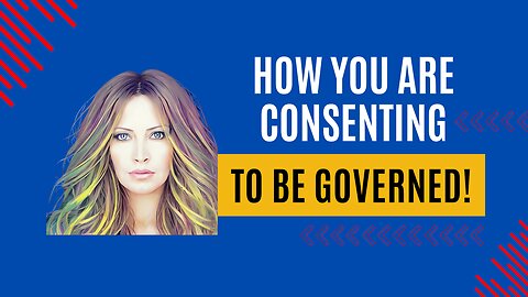 How You Are Consenting To Be Governed.